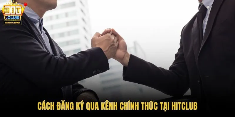 Đại lý hoa hồng HITCLUB qua kênh đăng ký chính thức