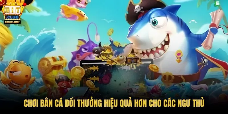 choi-ban-ca-doi-thuong-hieu-qua-hon-cho-cac-ngu-thu choi-ban-ca-doi-thuong-hieu-qua-hon-cho-cac-ngu-thu