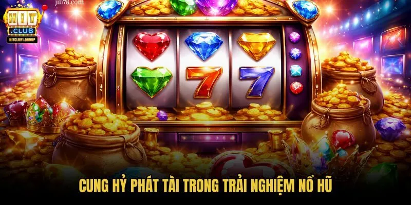cung-hy-phat-tai-trong-trai-nghiem-no-hu cung-hy-phat-tai-trong-trai-nghiem-no-hu