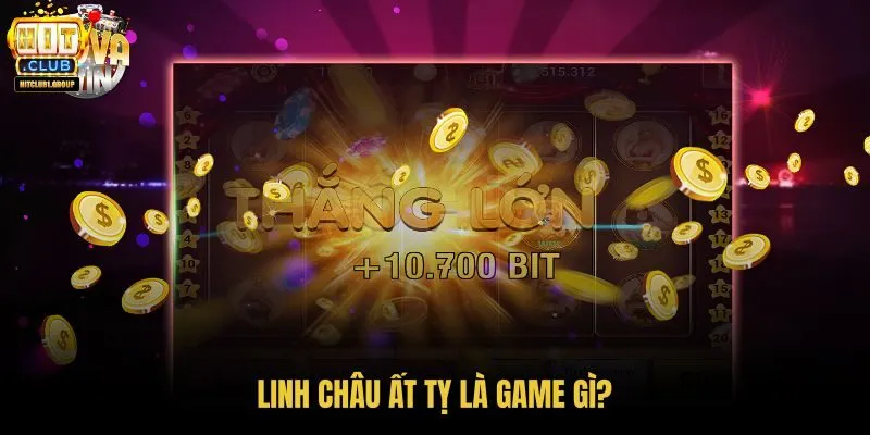 linh-chau-at-ty-la-game-gi linh-chau-at-ty-la-game-gi