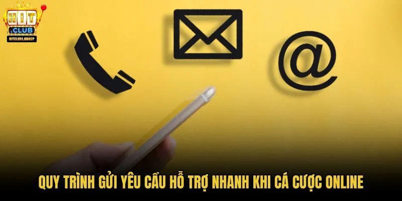 quy-trinh-gui-yeu-cau-ho-tro-nhanh-khi-ca-cuoc-online quy-trinh-gui-yeu-cau-ho-tro-nhanh-khi-ca-cuoc-online