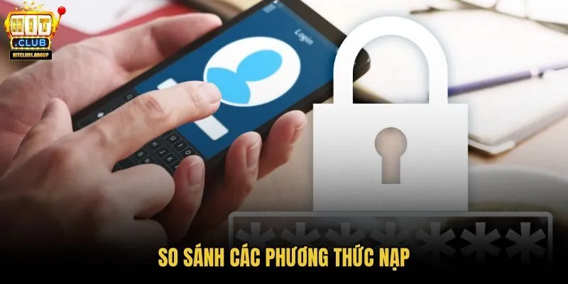 so-sanh-cac-phuong-thuc-nap