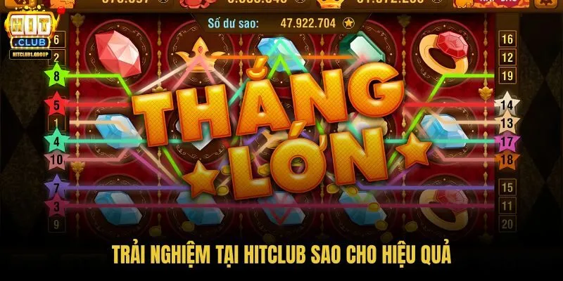 trai-nghiem-tai-hitclub-sao-cho-hieu-qua trai-nghiem-tai-hitclub-sao-cho-hieu-qua