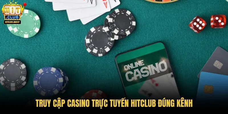 Casino trực tuyến HITCLUB và điểm vào đúng kênh