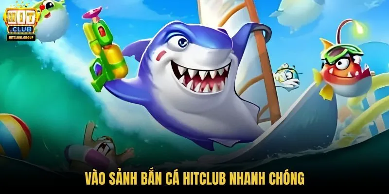 vao-sanh-ban-ca-hitclub-nhanh-chong